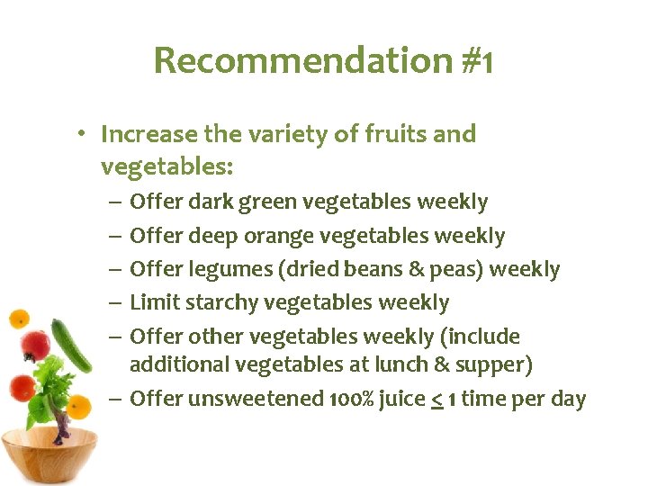 Recommendation #1 • Increase the variety of fruits and vegetables: – Offer dark green Recommendation #1 • Increase the variety of fruits and vegetables: – Offer dark green