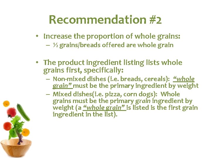 Recommendation #2 • Increase the proportion of whole grains: – ½ grains/breads offered are Recommendation #2 • Increase the proportion of whole grains: – ½ grains/breads offered are