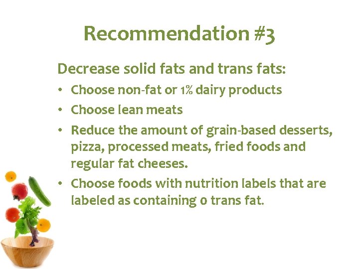 Recommendation #3 Decrease solid fats and trans fats: • Choose non-fat or 1% dairy Recommendation #3 Decrease solid fats and trans fats: • Choose non-fat or 1% dairy