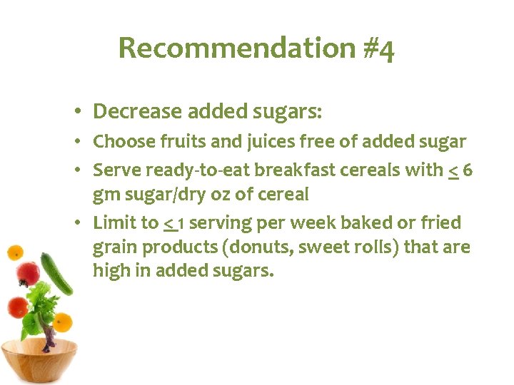 Recommendation #4 • Decrease added sugars: • Choose fruits and juices free of added Recommendation #4 • Decrease added sugars: • Choose fruits and juices free of added