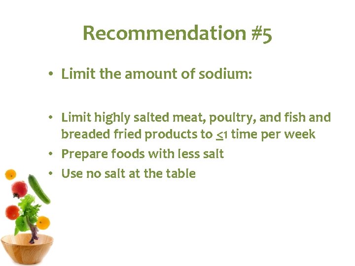 Recommendation #5 • Limit the amount of sodium: • Limit highly salted meat, poultry, Recommendation #5 • Limit the amount of sodium: • Limit highly salted meat, poultry,