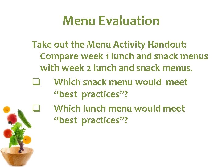Menu Evaluation Take out the Menu Activity Handout: Compare week 1 lunch and snack Menu Evaluation Take out the Menu Activity Handout: Compare week 1 lunch and snack
