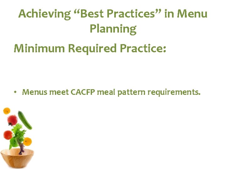 Achieving “Best Practices” in Menu Planning Minimum Required Practice: • Menus meet CACFP meal Achieving “Best Practices” in Menu Planning Minimum Required Practice: • Menus meet CACFP meal
