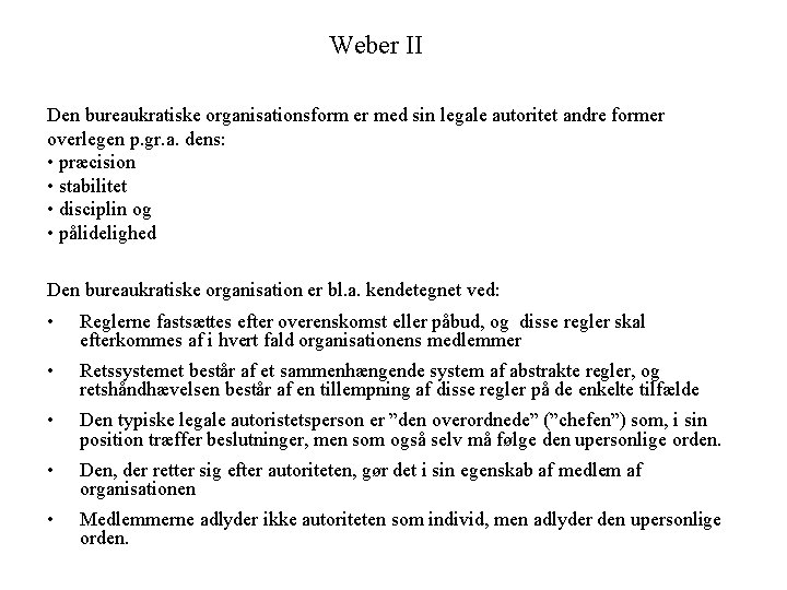 Weber II Den bureaukratiske organisationsform er med sin legale autoritet andre former overlegen p.