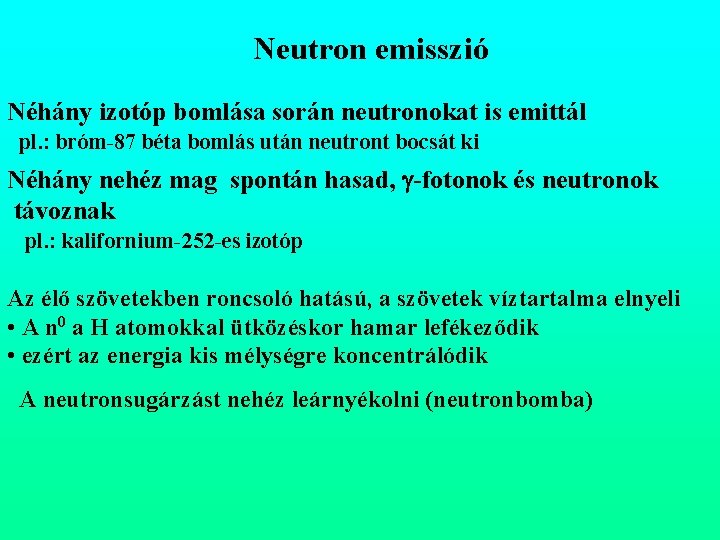 Neutron emisszió Néhány izotóp bomlása során neutronokat is emittál pl. : bróm-87 béta bomlás