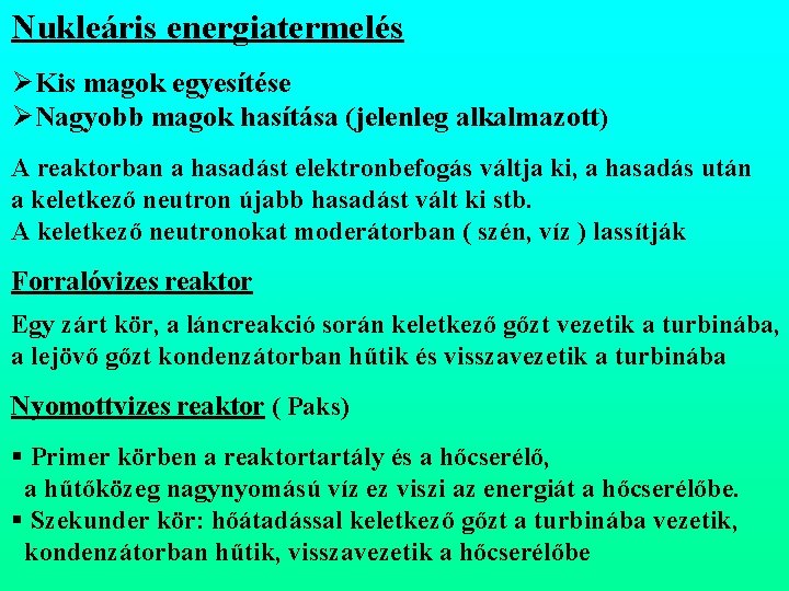 Nukleáris energiatermelés ØKis magok egyesítése ØNagyobb magok hasítása (jelenleg alkalmazott) A reaktorban a hasadást