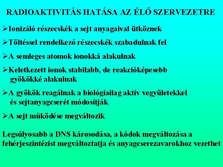 RADIOAKTIVITÁS HATÁSA AZ ÉLŐ SZERVEZETRE ØIonizáló részecskék a sejt anyagaival ütköznek ØTöltéssel rendelkező részecskék