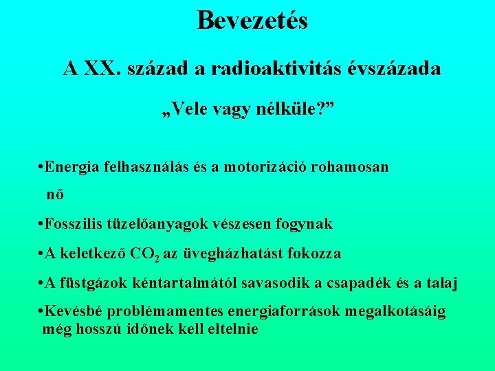 Bevezetés A XX. század a radioaktivitás évszázada „Vele vagy nélküle? ” • Energia felhasználás