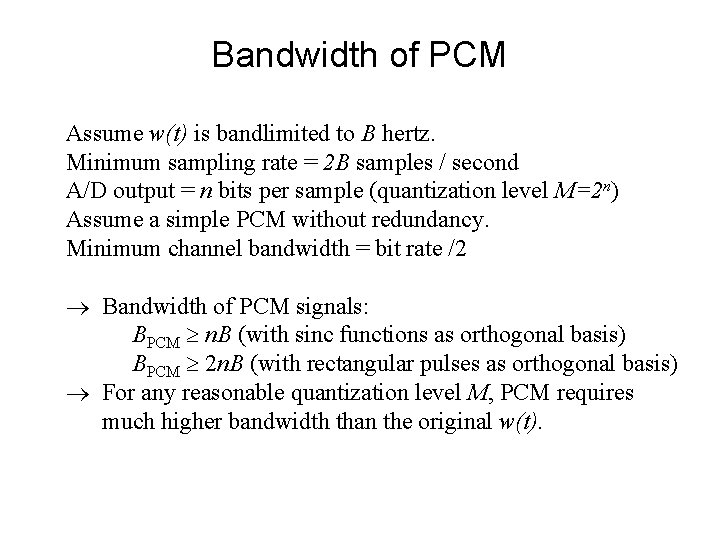 Bandwidth of PCM Assume w(t) is bandlimited to B hertz. Minimum sampling rate =