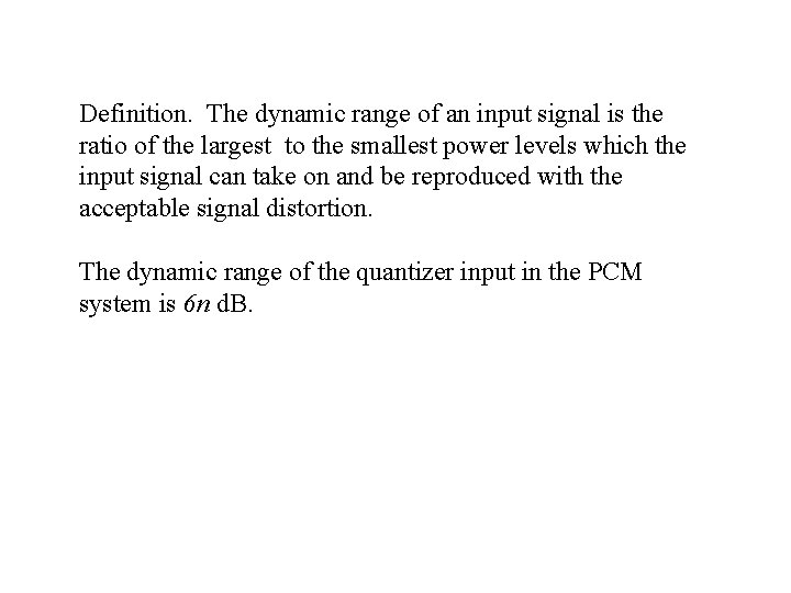 Definition. The dynamic range of an input signal is the ratio of the largest