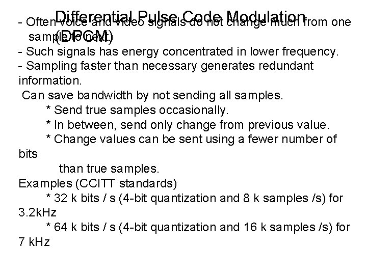 Pulse - Often. Differential voice and video signals. Code do not Modulation change much