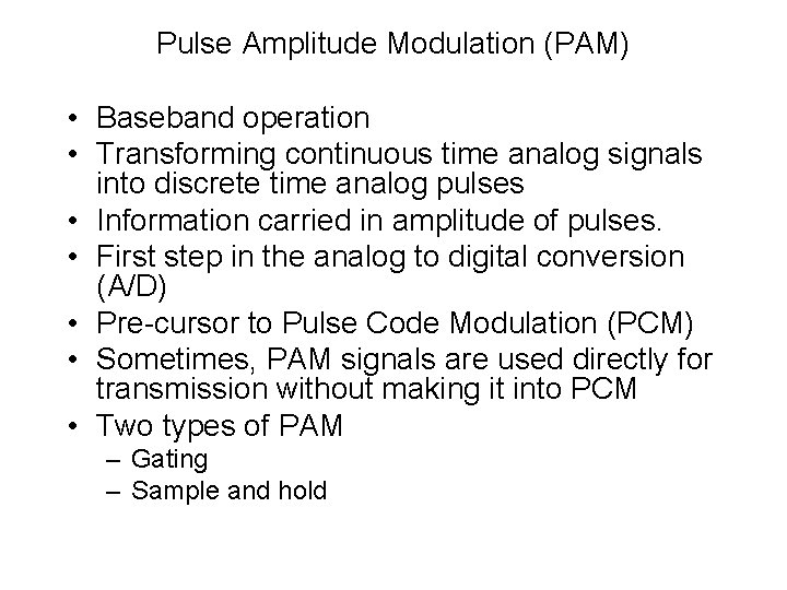 Pulse Amplitude Modulation (PAM) • Baseband operation • Transforming continuous time analog signals into