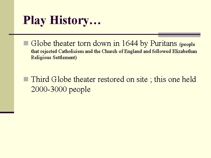 Play History… n Globe theater torn down in 1644 by Puritans (people that rejected