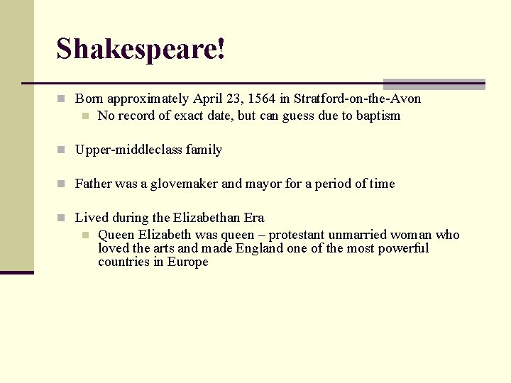 Shakespeare! n Born approximately April 23, 1564 in Stratford-on-the-Avon n No record of exact
