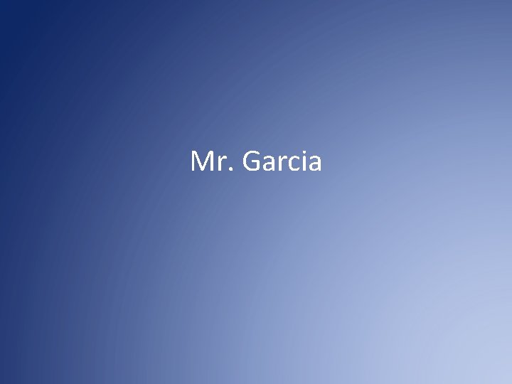 Mr. Garcia 