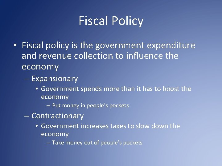 Fiscal Policy • Fiscal policy is the government expenditure and revenue collection to influence