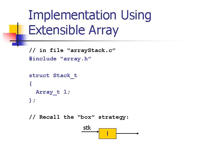 Implementation Using Extensible Array // in file “array. Stack. c” #include “array. h” struct