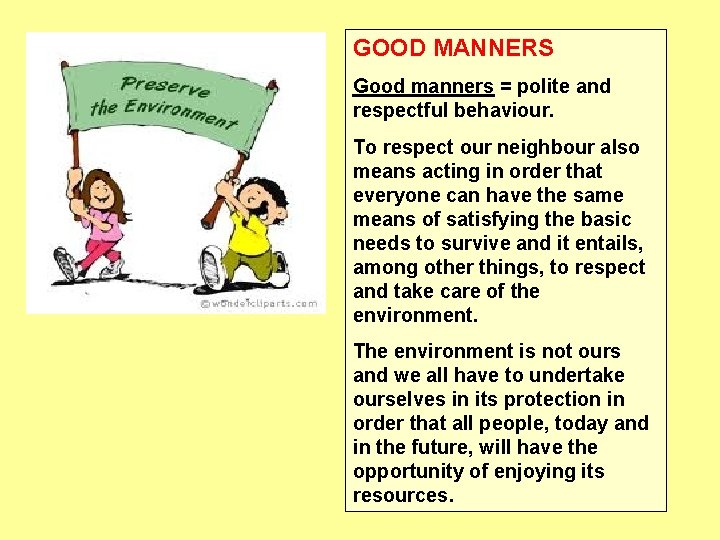 GOOD MANNERS Good manners = polite and respectful behaviour. To respect our neighbour also