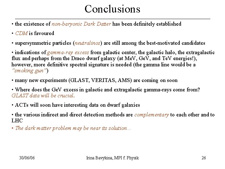 Conclusions • the existence of non-baryonic Dark Datter has been definitely established • CDM