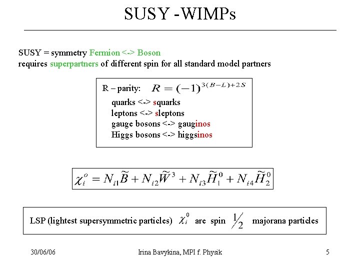 SUSY -WIMPs SUSY = symmetry Fermion <-> Boson requires superpartners of different spin for