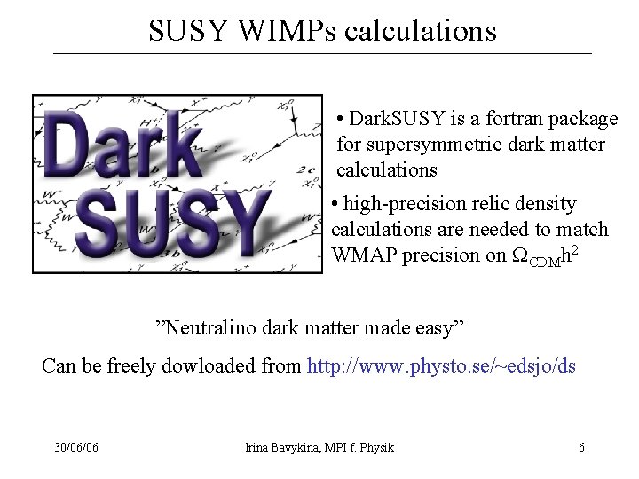 SUSY WIMPs calculations • Dark. SUSY is a fortran package for supersymmetric dark matter