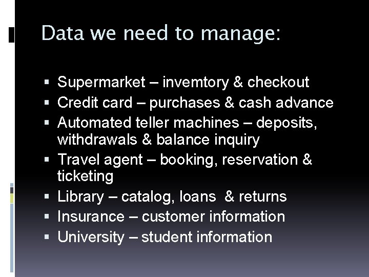 Data we need to manage: Supermarket – invemtory & checkout Credit card – purchases