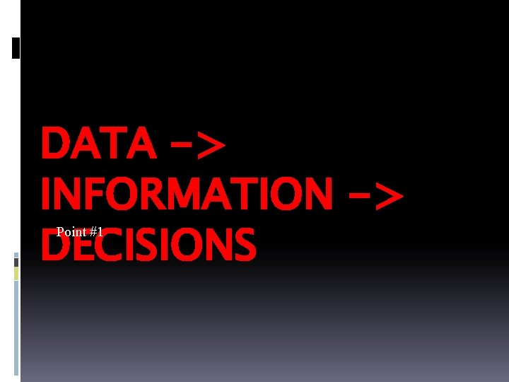 DATA -> INFORMATION -> DECISIONS Point #1 