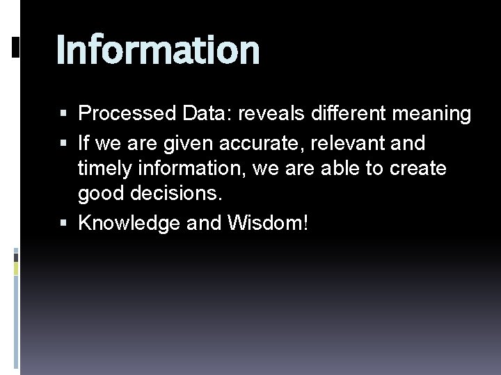 Information Processed Data: reveals different meaning If we are given accurate, relevant and timely