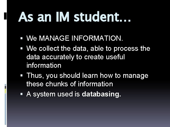 As an IM student… We MANAGE INFORMATION. We collect the data, able to process