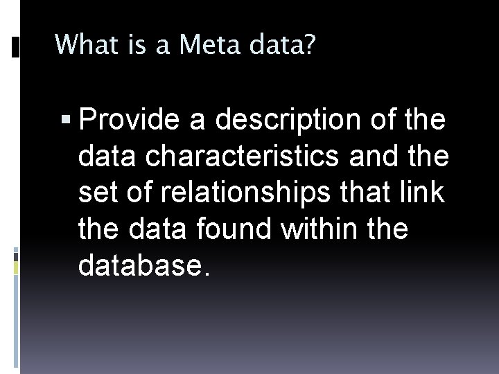 What is a Meta data? Provide a description of the data characteristics and the