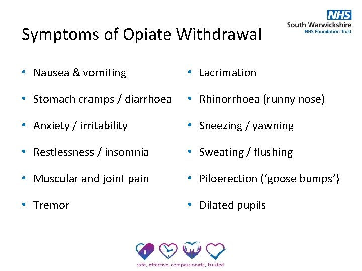 Symptoms of Opiate Withdrawal • Nausea & vomiting • Lacrimation • Stomach cramps /