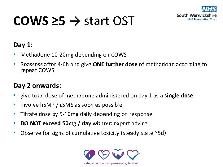 COWS ≥ 5 → start OST Day 1: • Methadone 10 -20 mg depending
