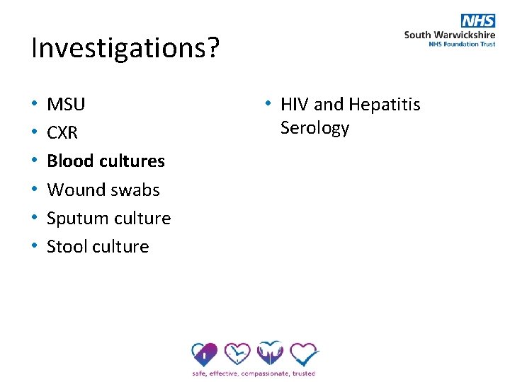 Investigations? • • • MSU CXR Blood cultures Wound swabs Sputum culture Stool culture