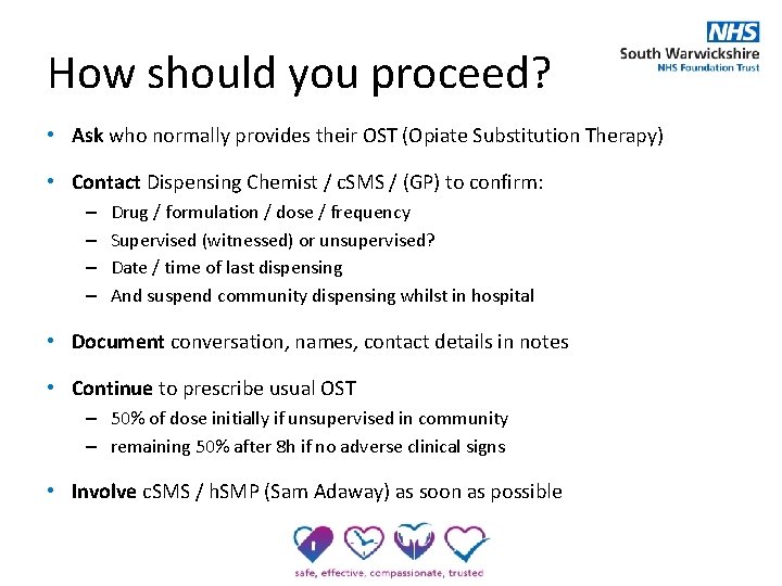 How should you proceed? • Ask who normally provides their OST (Opiate Substitution Therapy)