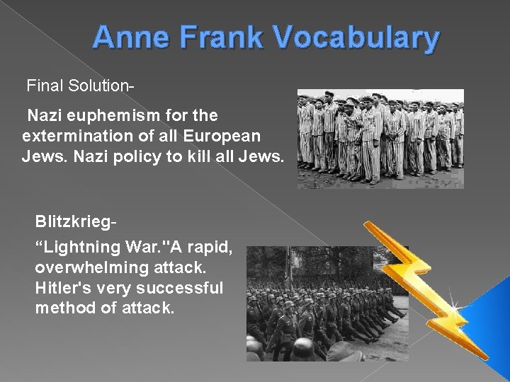 Anne Frank Vocabulary Final Solution. Nazi euphemism for the extermination of all European Jews.