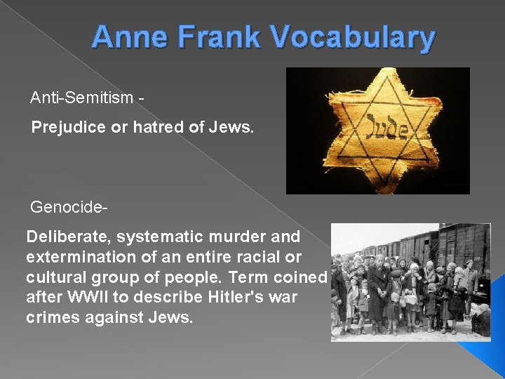 Anne Frank Vocabulary Anti-Semitism Prejudice or hatred of Jews. Genocide. Deliberate, systematic murder and