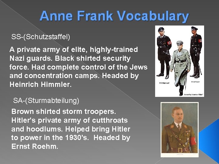 Anne Frank Vocabulary SS-(Schutzstaffel) A private army of elite, highly-trained Nazi guards. Black shirted