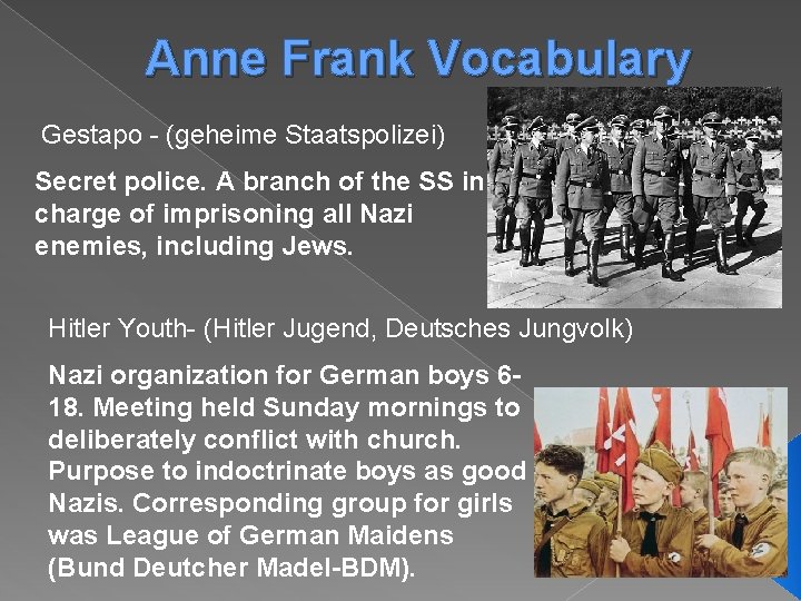 Anne Frank Vocabulary Gestapo - (geheime Staatspolizei) Secret police. A branch of the SS