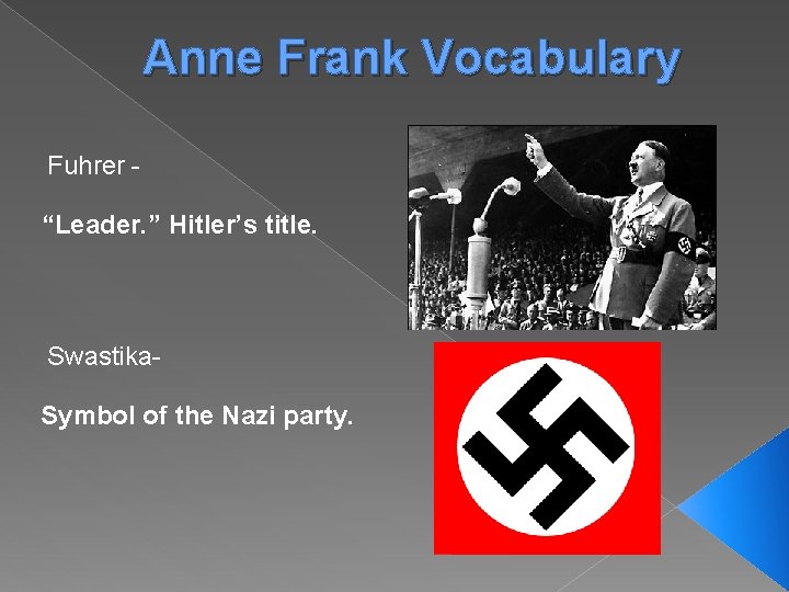 Anne Frank Vocabulary Fuhrer “Leader. ” Hitler’s title. Swastika. Symbol of the Nazi party.