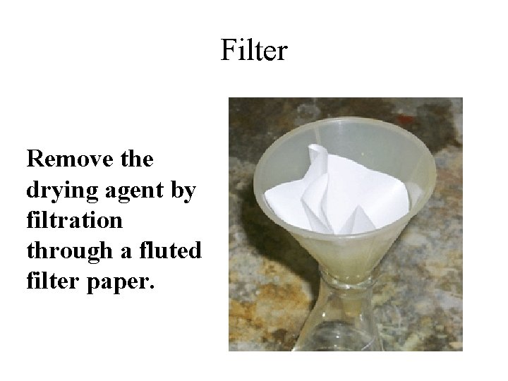 Filter Remove the drying agent by filtration through a fluted filter paper. 