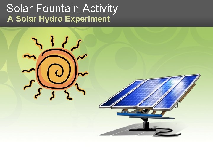 Solar Fountain Activity A Solar Hydro Experiment 