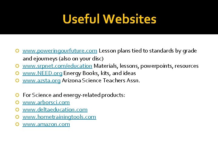 Useful Websites www. poweringourfuture. com Lesson plans tied to standards by grade and ejourneys