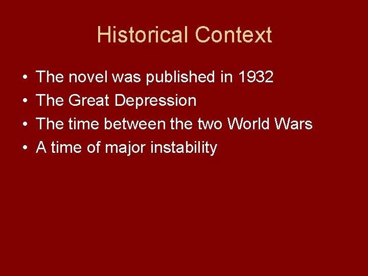 Historical Context • • The novel was published in 1932 The Great Depression The