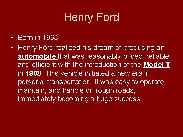 Henry Ford • Born in 1863 • Henry Ford realized his dream of producing