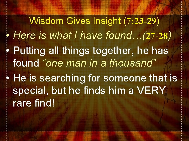 Wisdom Gives Insight (7: 23 -29) • Here is what I have found…(27 -28)