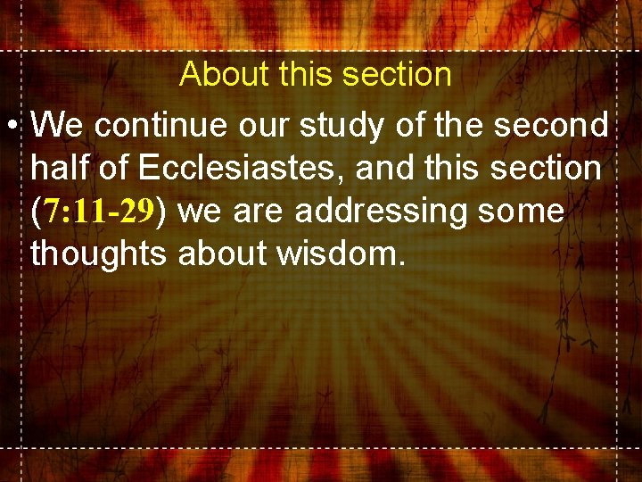 About this section • We continue our study of the second half of Ecclesiastes,