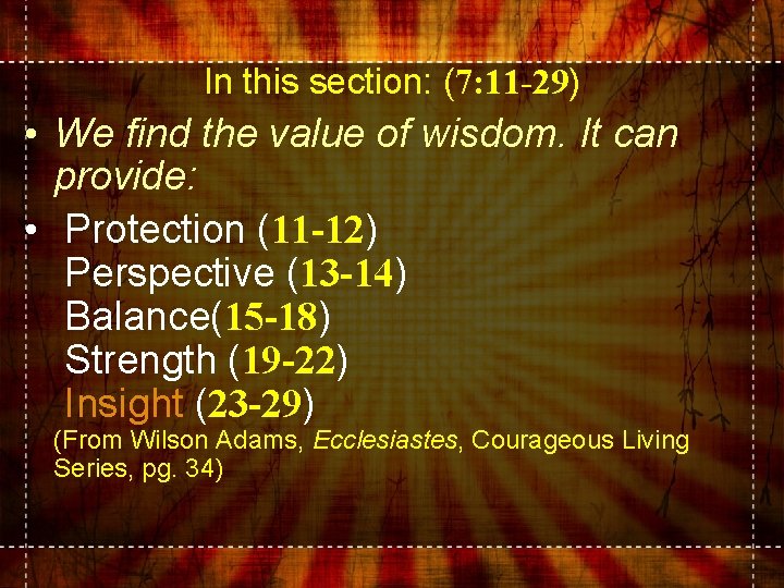 In this section: (7: 11 -29) • We find the value of wisdom. It