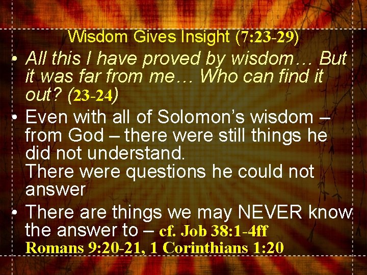Wisdom Gives Insight (7: 23 -29) • All this I have proved by wisdom…