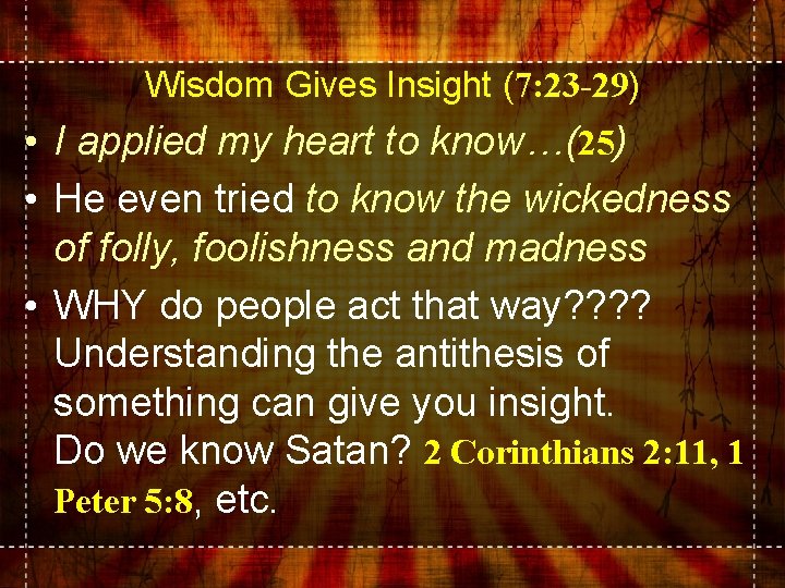 Wisdom Gives Insight (7: 23 -29) • I applied my heart to know…(25) •