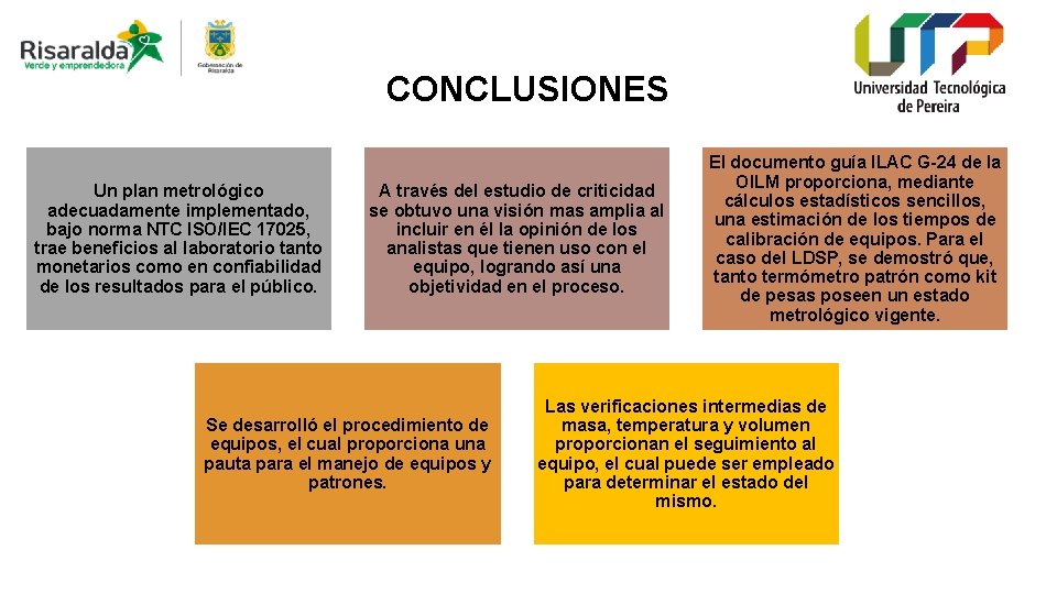 CONCLUSIONES Un plan metrológico adecuadamente implementado, bajo norma NTC ISO/IEC 17025, trae beneficios al